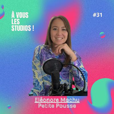 31. Produire un podcast à l'autre bout du monde ! "Petite Pousse" avec Éléonore Machu 31. Produire un podcast à l'autre bout du monde ! "Petite Pousse" avec Éléonore Machu