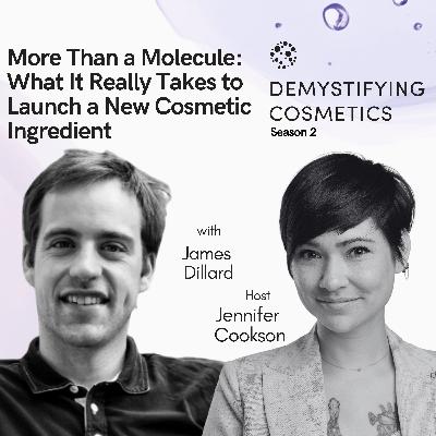 More Than a Molecule: What It Really Takes to Launch a New Cosmetic Ingredient with James Dillard More Than a Molecule: What It Really Takes to Launch a New Cosmetic Ingredient with James Dillard