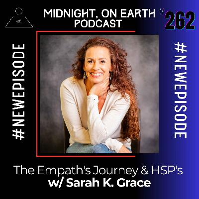Episode 262 - The Empath's Journey & HSP's w/ Sarah K. Grace