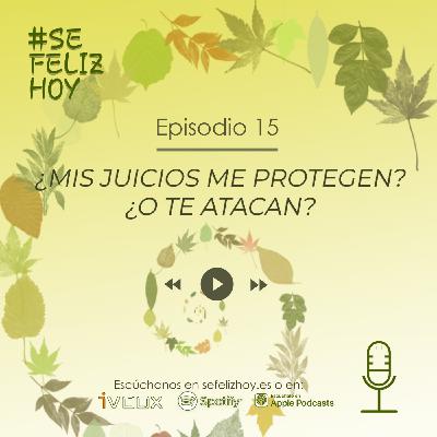 ¿Mis Juicios me protegen? ¿o te atacan? | 15