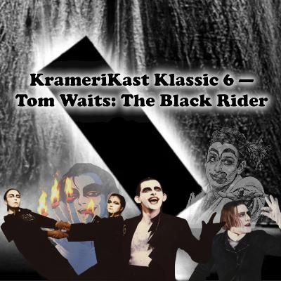 KrameriKast Klassic 6 — Tom Waits: The Black Rider KrameriKast Klassic 6 — Tom Waits: The Black Rider