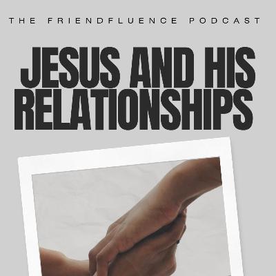 Episode 77 Jesus and His Relationships: the Disciples
