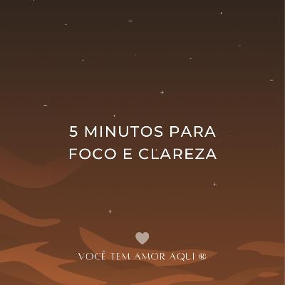 5 Minutos Para Foco e Clareza | Combata a Procrastinação e a Distração