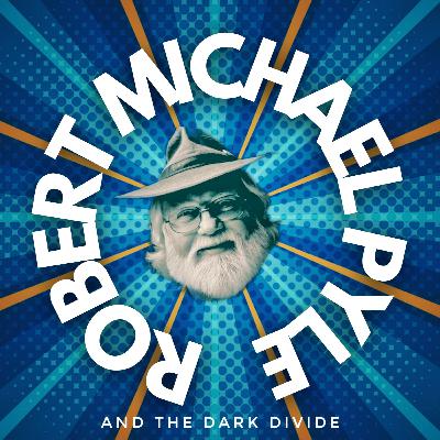 S7 E4 | Robert Michael Pyle and the Dark Divide