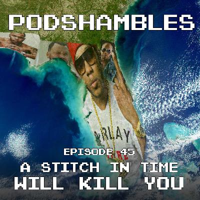 Podshambles 45: A Stitch In Time Will Kill You