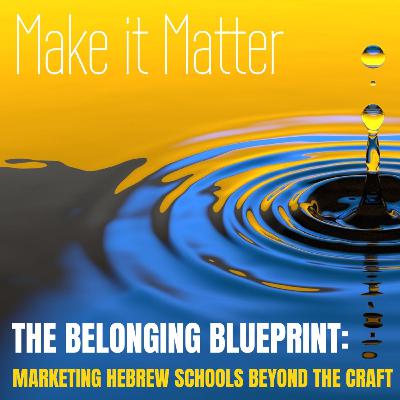 The Belonging Blueprint: Marketing Hebrew Schools Beyond the Craft The Belonging Blueprint: Marketing Hebrew Schools Beyond the Craft