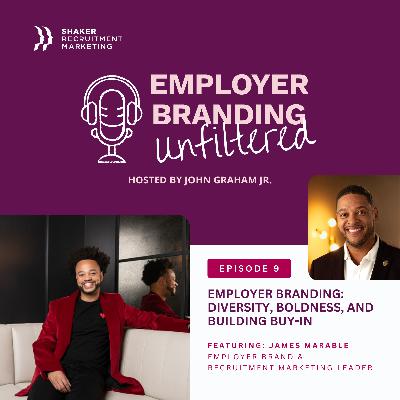 Employer Branding Unfiltered: S01 - Ep. 9 - James Marable