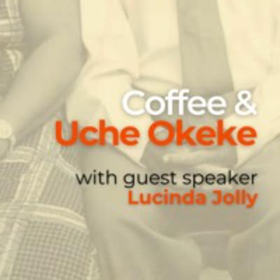 S1EP2 - Coffee & Uche Okeke with Lucinda Jolly - 10/08/2023 S1EP2 - Coffee & Uche Okeke with Lucinda Jolly - 10/08/2023