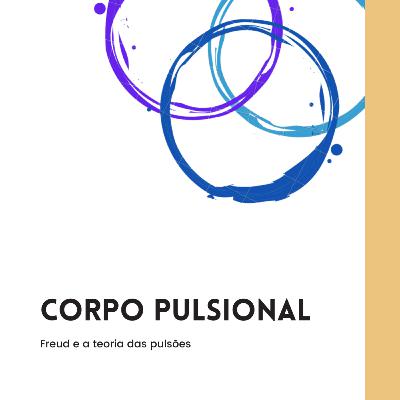 Corpo pulsional— Freud e a teoria das pulsões