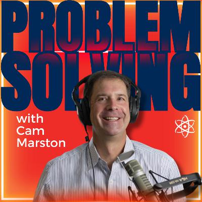 Problem Solving with Cam Marston Problem Solving with Cam Marston