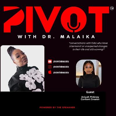 Ep. 88 PIVOT with Dr Malaika featuring Aniyah Pinkney