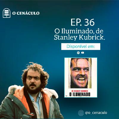 Episódio 36 - O Iluminado, de Stanley Kubrick