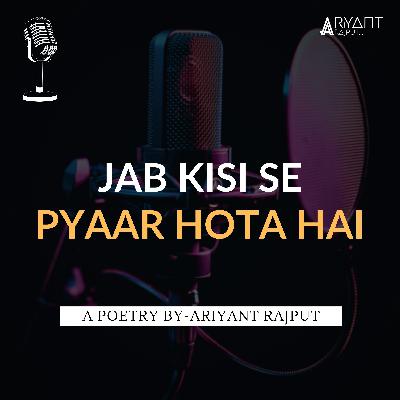 Jab Kisi Se Pyaar Hota Hai | A Poetry By-Ariyant Rajput | Love At First Sight. Jab Kisi Se Pyaar Hota Hai | A Poetry By-Ariyant Rajput | Love At First Sight.