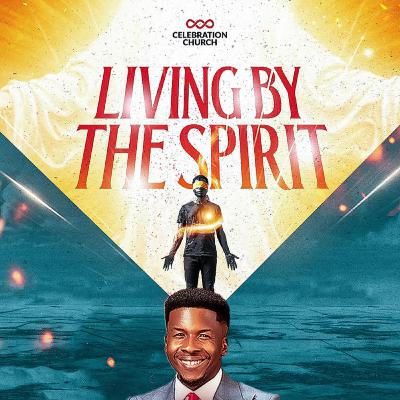 Living by the Spirit Living by the Spirit