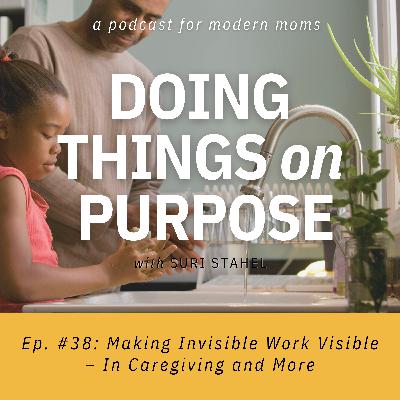 #38: Making Invisible Work Visible – In Caregiving and More
