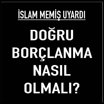 Doğru borçlanma nasıl olmalı? İslam Memiş borç alacak ve verecekleri uyardı