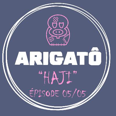 Arigatô - Haji - 05/05