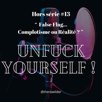 HORS SÉRIE #13 : “ False Flag… Complotisme ou Réalité? ”