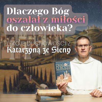 Dlaczego Bóg oszalał z miłości do człowieka? ✢ Cyprian Klahs OP
