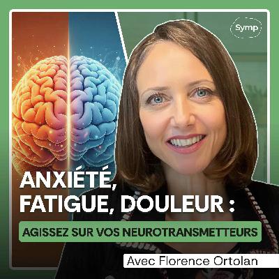 Anxiété,  Fatigue, Douleur : Agissez sur vos neurotransmetteurs avec Florence Ortolan