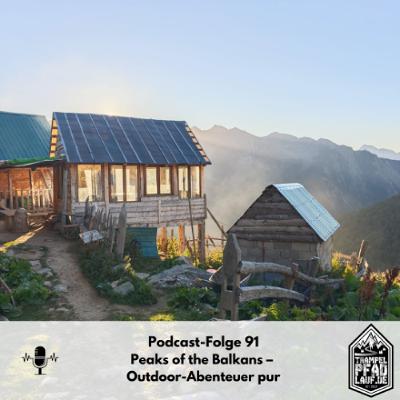 #91 - Peaks of the Balkans – Outdoor-Abenteuer pur