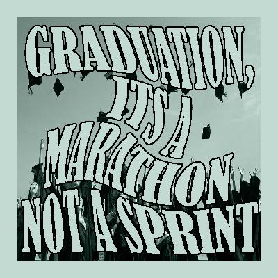 Graduation - "Its a marathon, not a sprint" Graduation - "Its a marathon, not a sprint"
