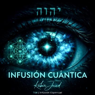 T6. Infusión Cuántica 35 | Parte Alef T6. Infusión Cuántica 35 | Parte Alef
