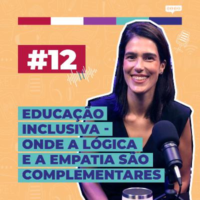 #12 / Educação inclusiva - Onde a lógica e a empatia são complementares - com Carola Videira