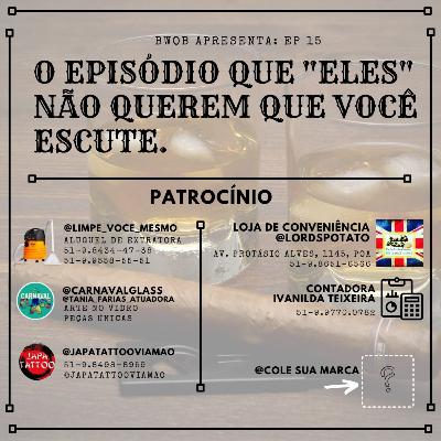 O episódio que "eles" não querem que você escute.