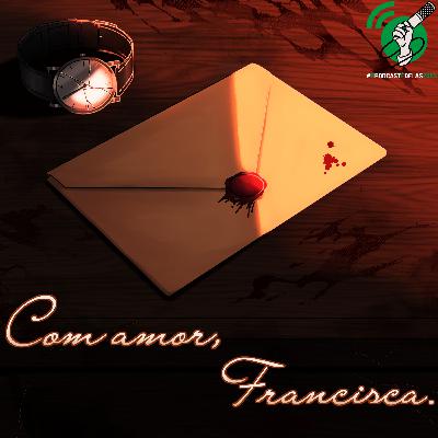 11. Com amor, Francisca. (#OPodcastÉDelas2025)