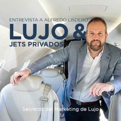 #38 - El Lujo & los Jets Privados - Entrevista a Alfredo Lisdero Co-Fundador de Welojets #38 - El Lujo & los Jets Privados - Entrevista a Alfredo Lisdero Co-Fundador de Welojets