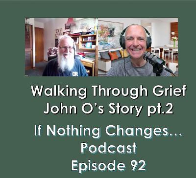 Walking Through Grief - John O's Story pt.2 Walking Through Grief - John O's Story pt.2
