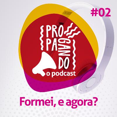 #02 - Formei, e agora?