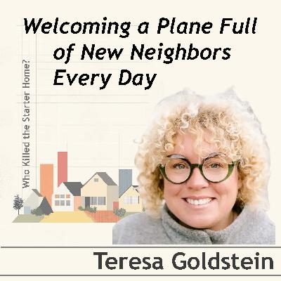 Welcoming A Plane Full of New Neighbors Every Day. Conversation with Teresa Goldstein