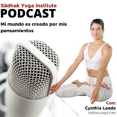 T4 | Ep. 6 | Mi mundo es creado por mis pensamientos | Por Cynthia Landa