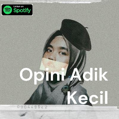 Eps. 00- kenapa "opini adik kecil"