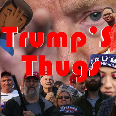 Trump's Thugs are out to Destroy!! Trump's Thugs are out to Destroy!!