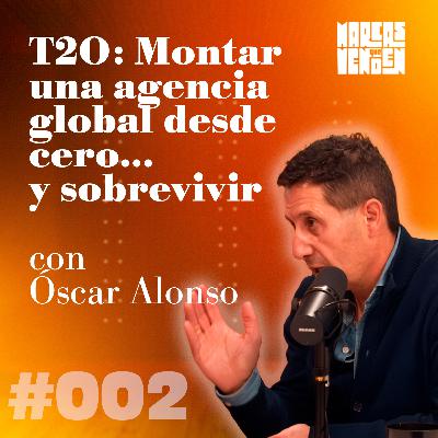 T2O: Montar una agencia global desde cero… y sobrevivir, con Óscar Alonso