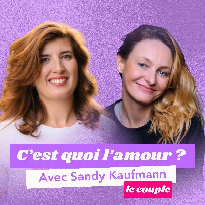 C'EST QUOI L’AMOUR ? Avec Sandy Kaufmann - Quand on s’aime encore, mais qu’on ne se comprend plus.
