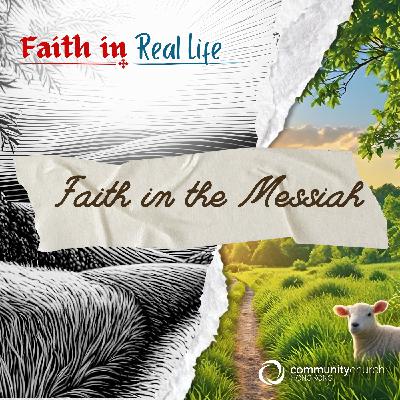 Faith in Real Life: Faith in the Messiah