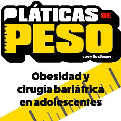 Obesidad, adolescencia y cirugía bariátrica S1,E7 Obesidad, adolescencia y cirugía bariátrica S1,E7