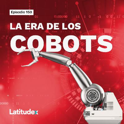 Episodio 150. La era de los ‘cobots’