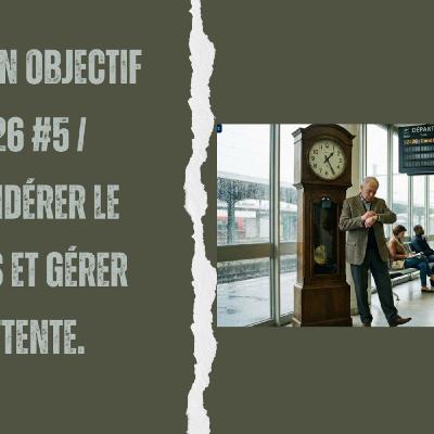 Pank Hypnosophie #1227 : Mission Objectif 2026 #5 / Considérer le temps et gérer l'attente.