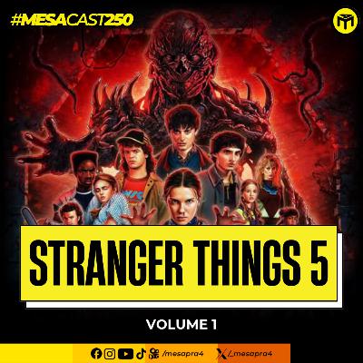 MesaCast #250 - Stranger Things 5 - Volume 1