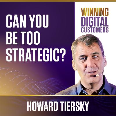 Can You Be TOO Strategic? | Winning Digital Customers