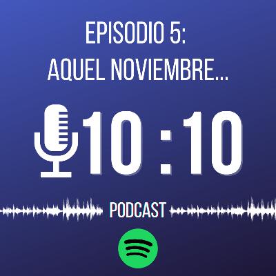 Episodio 5: Aquel noviembre...