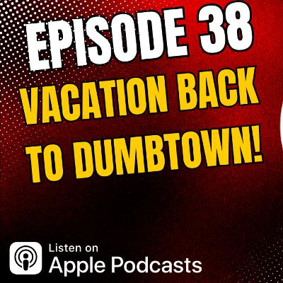 Vacation Back To DUMBToWN