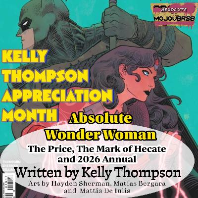 Kelly Thompson Appreciation Month: Absolute Wonder Woman "The Price" "The Mark of Hecate" and The 2026 Annual (Absolute Mojoverse Ep 21) Kelly Thompson Appreciation Month: Absolute Wonder Woman "The Price" "The Mark of Hecate" and The 2026 Annual (Absolute Mojoverse Ep 21)