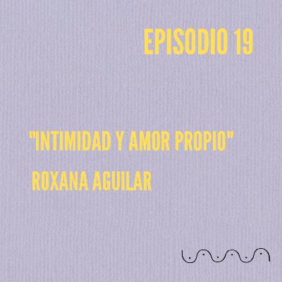 Ciclo Siete: Roxana Aguilar "Intimidad y Amor propio" #VibraAlto
