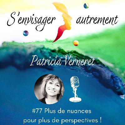 #77 Plus de nuances pour plus de perspectives !